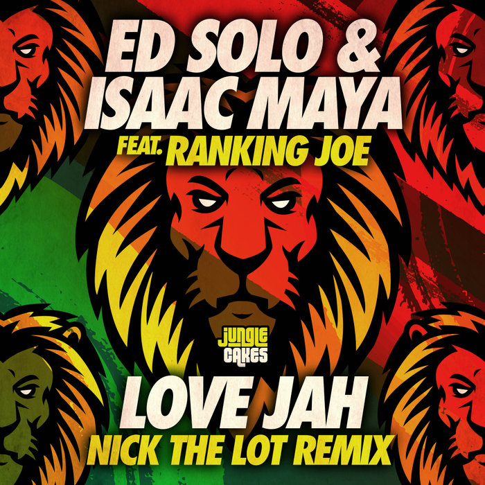 ED SOLO/ISAAC MAYA/RANKING JOE/NICK THE LOT - Love Jah (Nick The Lot Remix)