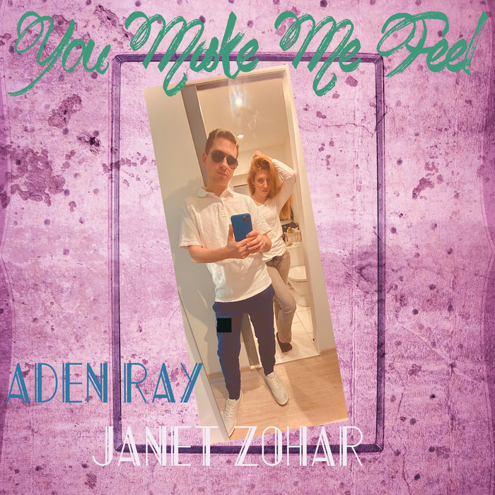 ADEN RAY & JANET ZOHAR - You Make Me Feel
