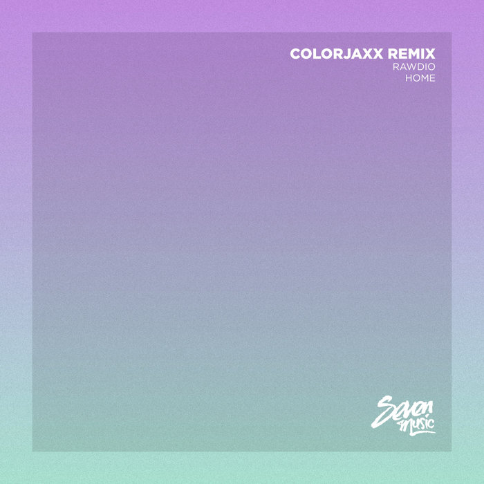 RAWDIO/COLORJAXX - Home (ColorJaxx Remix)