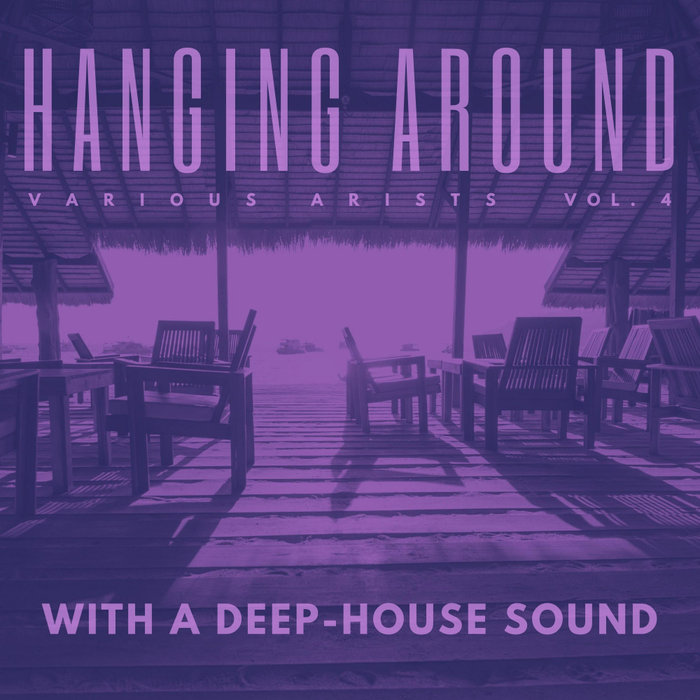 VARIOUS - Hanging Around With A Deep-House Sound Vol 4