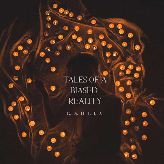 DAHLIA - Tales Of A Biased Reality