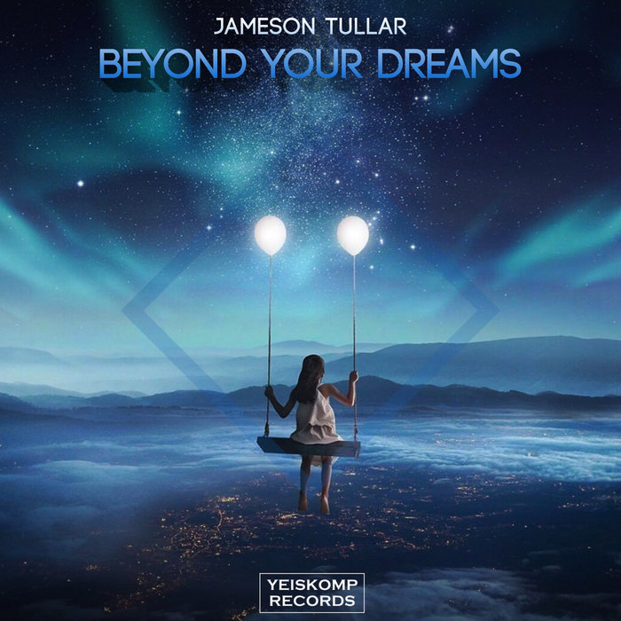 Beyond Your Dreams by Jameson Tullar on MP3, WAV, FLAC, AIFF & ALAC at ...