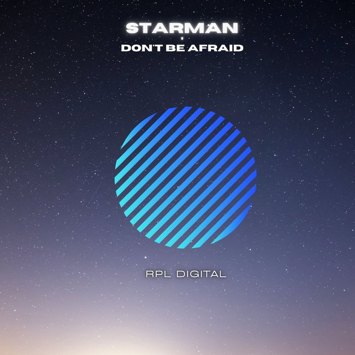 STARMAN - Don't Be Afraid