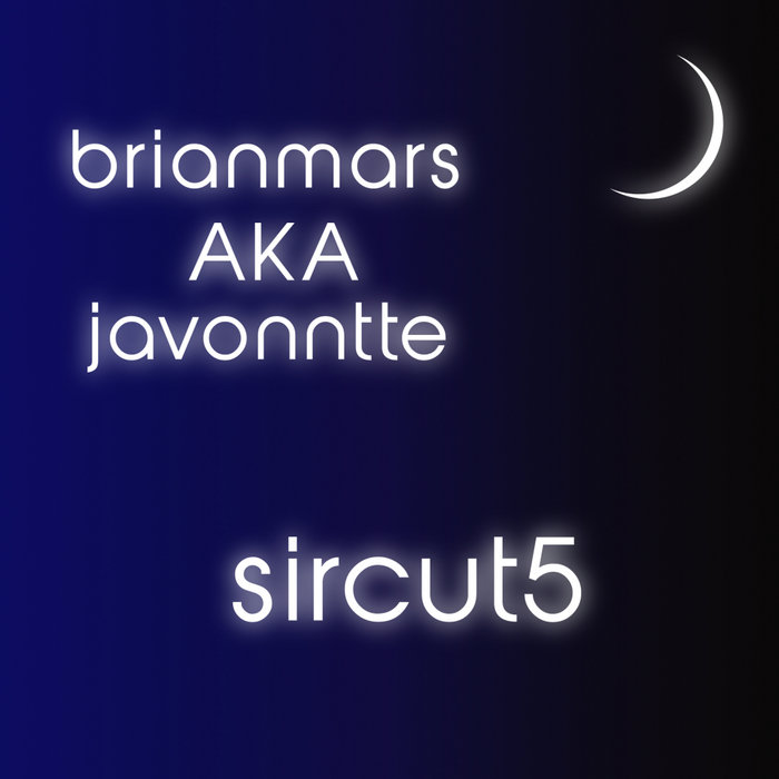 BRIAN MARS aka JAVONNTTE - Sircut5