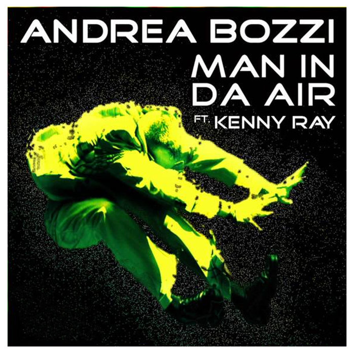 KENNY RAY ANDREA BOZZI - Man In Da Air