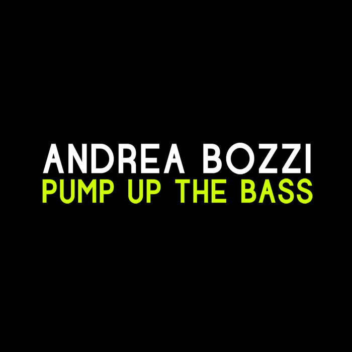 ANDREA BOZZI - Pump Up The Bass