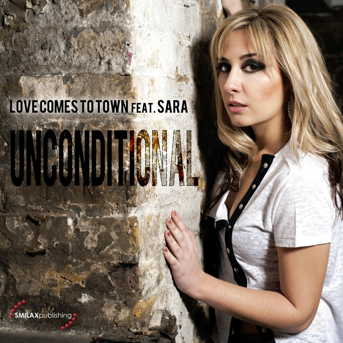 SARA LOVE COMES TO TOWN - Unconditional