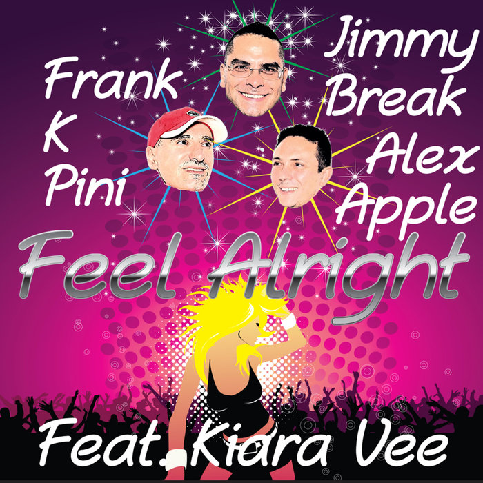 Feel Alright By Jimmy Break/Frank K Pini/Alex Apple Feat Kiara Vee.