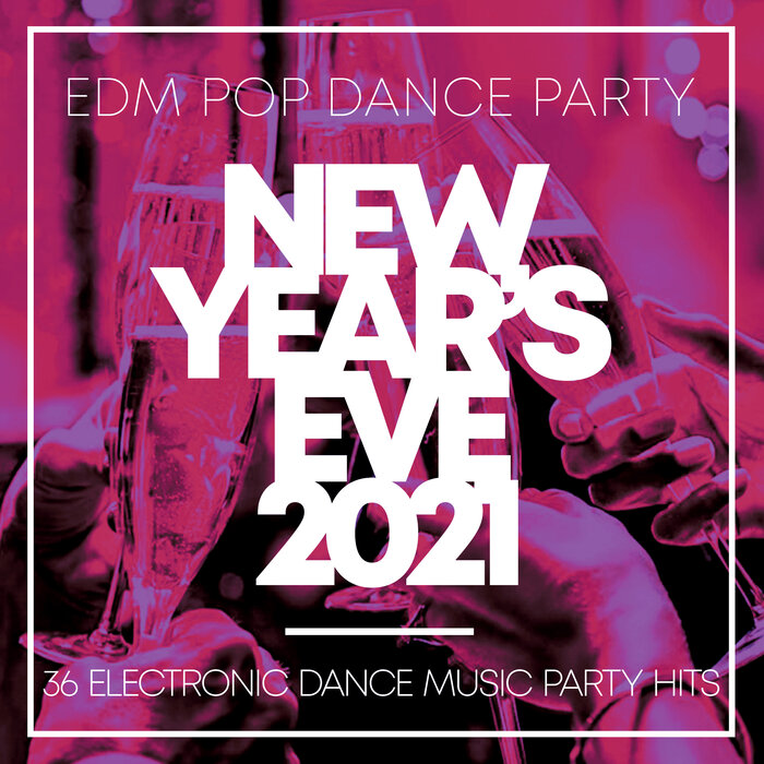 VARIOUS - New Year's Eve 2021 - EDM Pop Dance Party - 36 Electronic Dance Music Party Hits