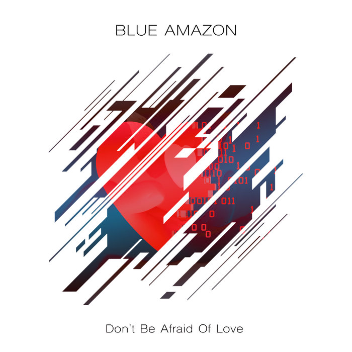 BLUE AMAZON - Dont Be Afraid Of Love (Remixes)