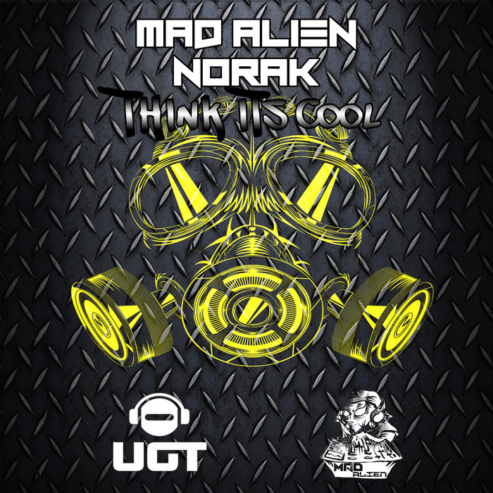 MAD ALIEN/NORAK - Think Its Cool