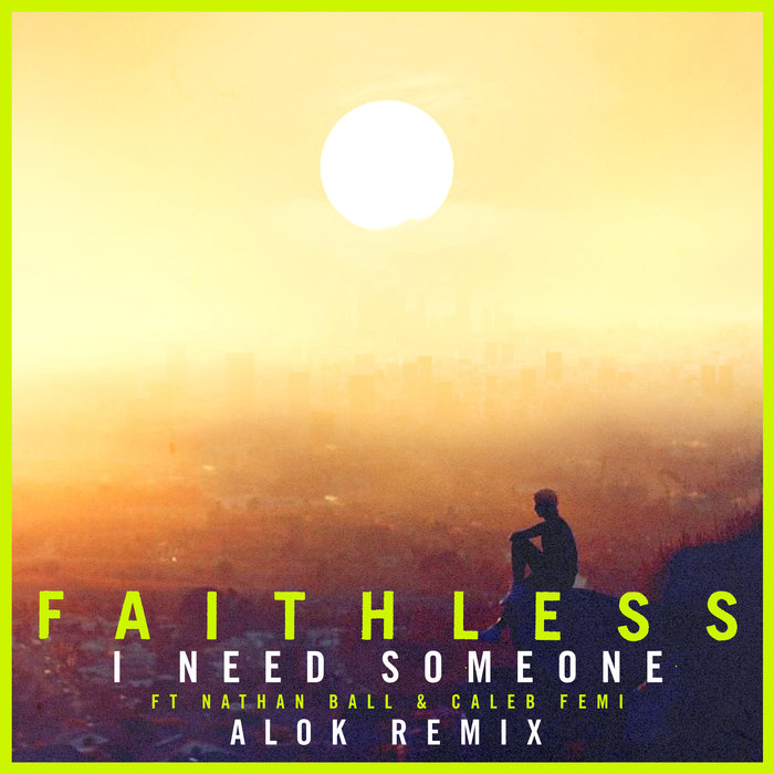 FAITHLESS FEAT CALEB FEMI/NATHAN BALL - I Need Someone (Alok Remix - Extended Mix)