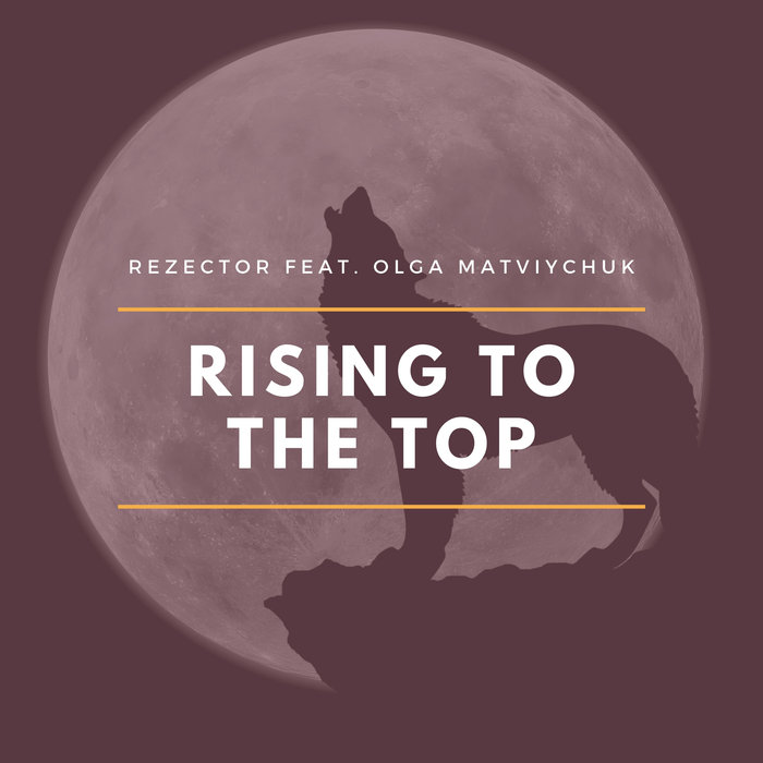 REZECTOR FEAT OLGA MATVIYCHUK - Rising To The Top (Original Mix)