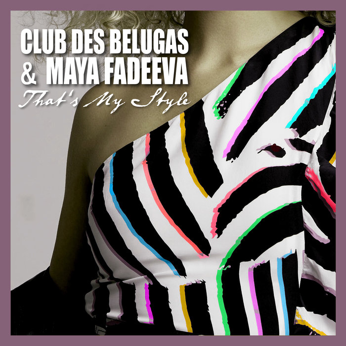 That s My Style by Maya Fadeeva/Club des Belugas on MP3, WAV, FLAC, AIFF &  ALAC at Juno Download