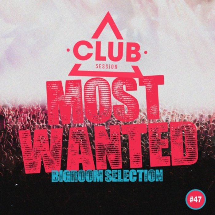 VARIOUS - Most Wanted - Bigroom Selection Vol 47