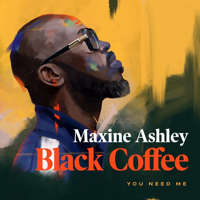 You Need Me by Black Coffee feat Maxine Ashley/Sun El Musician on MP3, WAV, FLAC, AIFF & ALAC at Juno Download