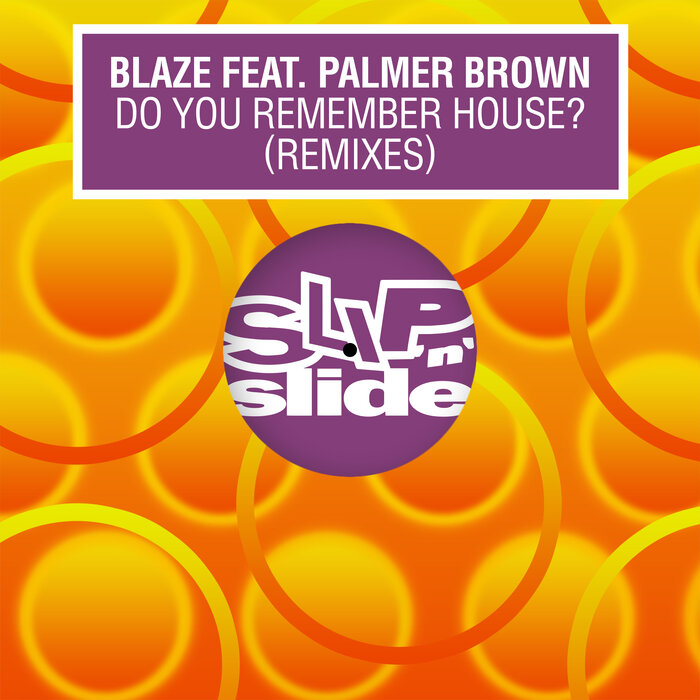 Blaze feat Palmer Brown - Do You Remember House? (Remixes)
