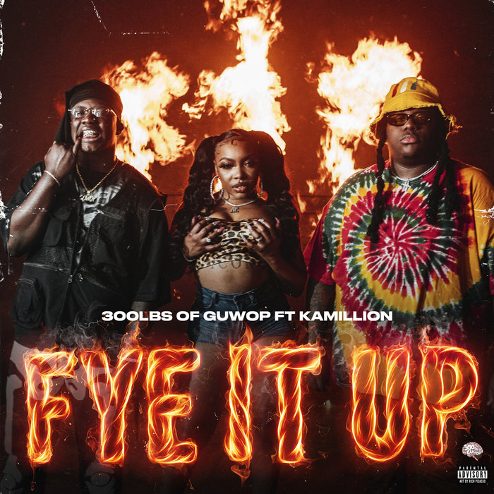 Fye It Up by 300lbs Of Guwop feat Kamillion on MP3, WAV, FLAC, AIFF & ALAC at Juno Download
