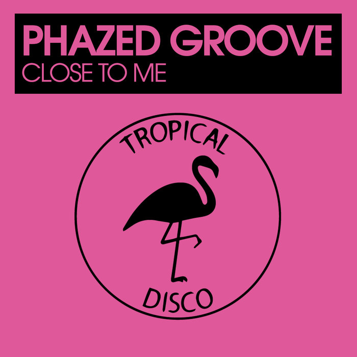 PHAZED GROOVE - Close To Me