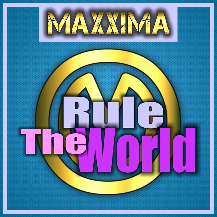 MAXXIMA - Rule The World (Remixes)