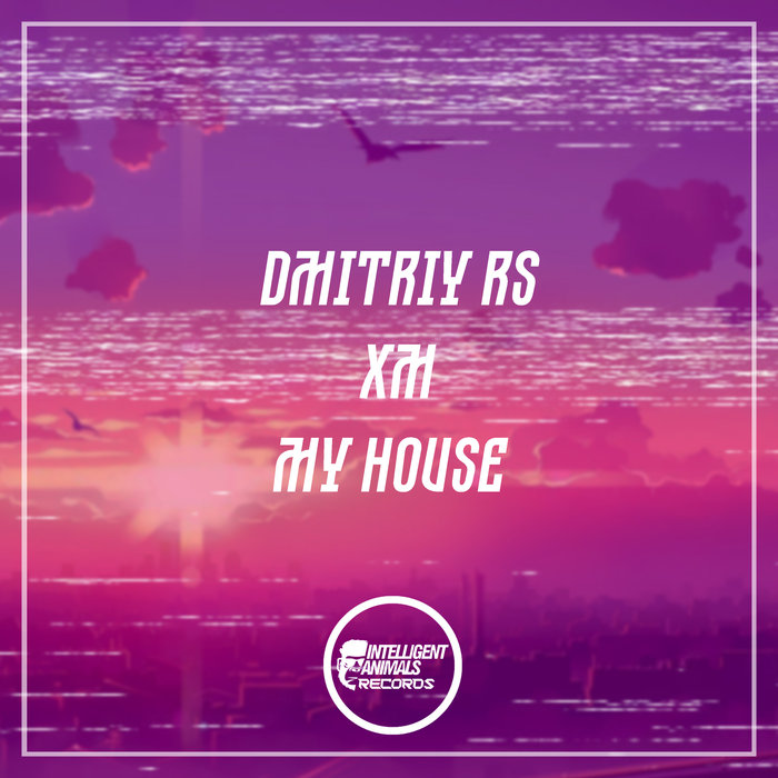 DMITRIY RS/XM - My House