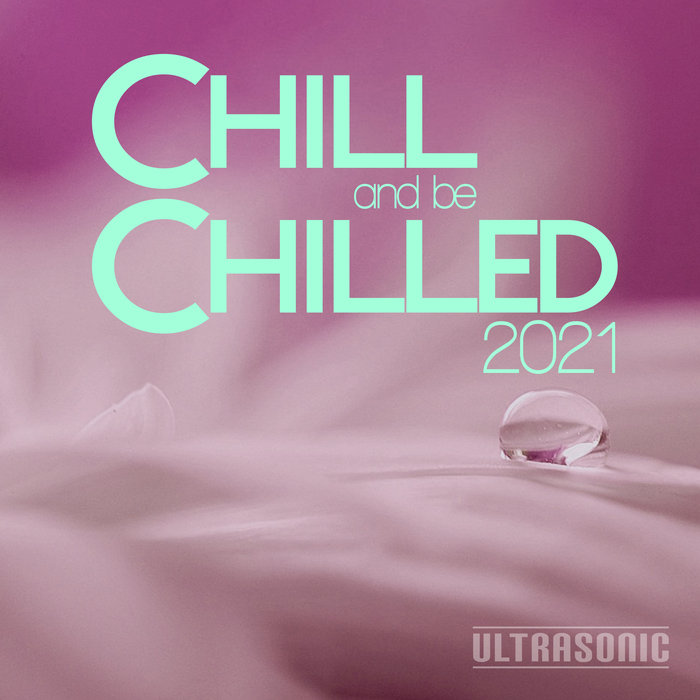 VARIOUS - Chill & Be Chilled 2021