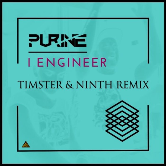 PURINE - I Engineer (Timster & Ninth Remix)