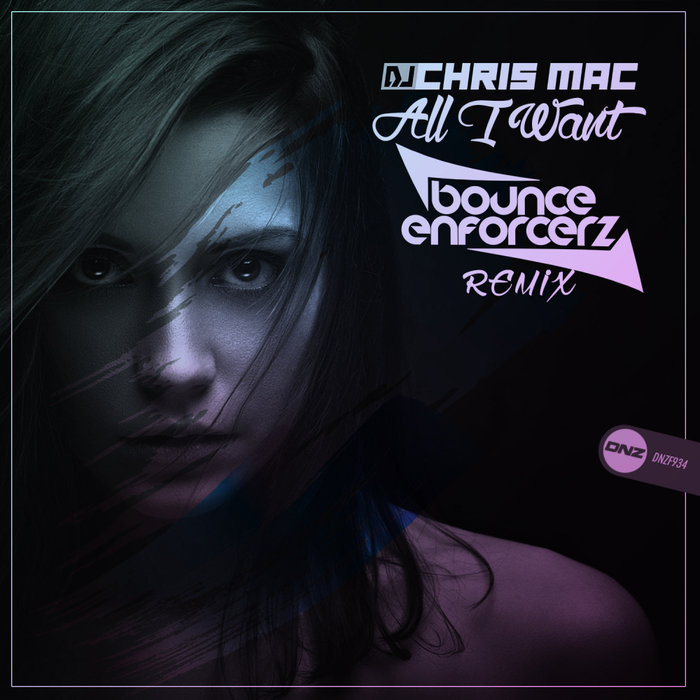 [DNZF934] DJ Chris Mac - All I Want (Bounce Enforcerz Remix) (Ya a la Venta // Out Now) CS4927395-02A-BIG