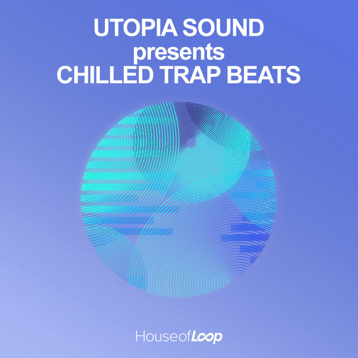 HOUSE OF LOOP - Utopia Sound Present Chilled Trap Beats (Sample Pack WAV/MIDI)