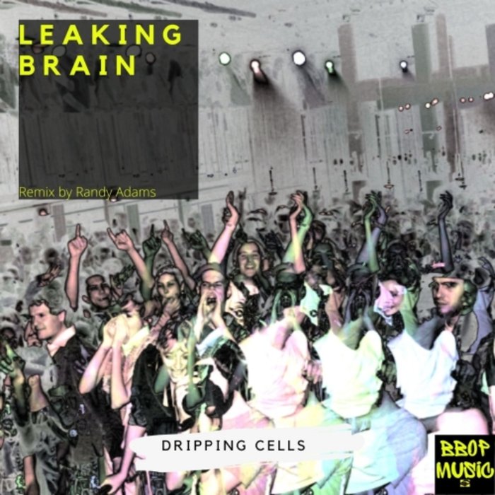 LEAKING BRAIN - Dripping Cells