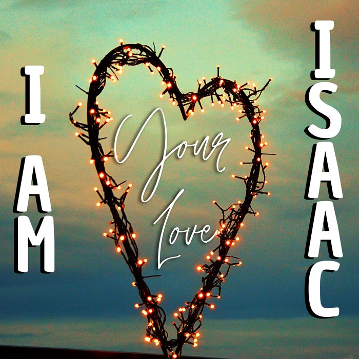 I AM ISAAC - Your Love