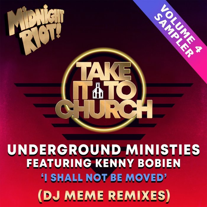 UNDERGROUND MINISTRIES FEAT KENNY BOBIEN - Take It To Church Vol 4 (DJ Meme Remixes)