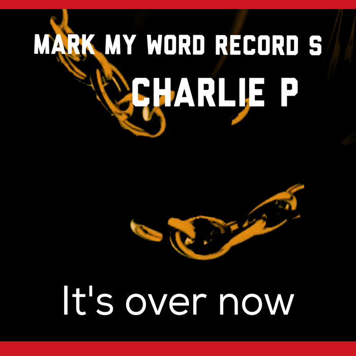 CHARLIE P - Its Over Now