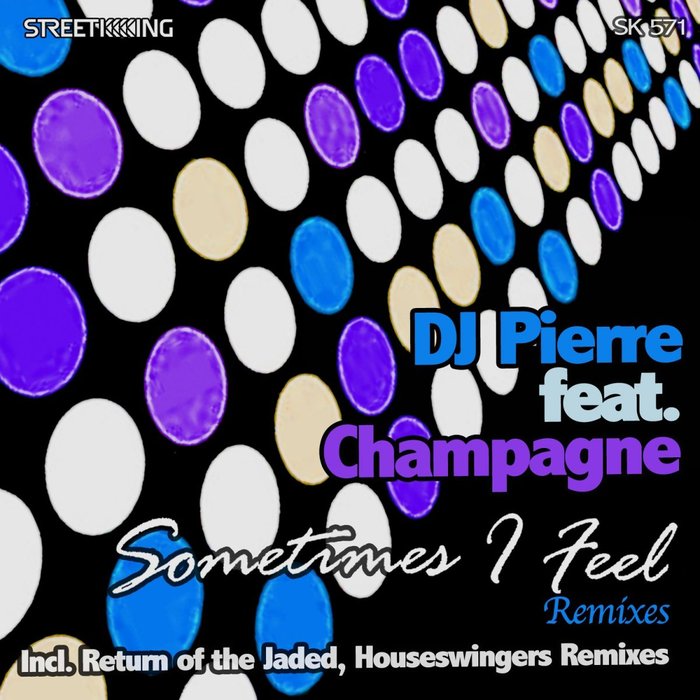 DJ PIERRE FEAT CHAMPAGNE - Sometimes I Feel (Remixes)