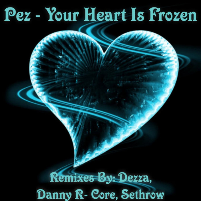 PEZ - Your Heart Is Frozen EP (Remixes)