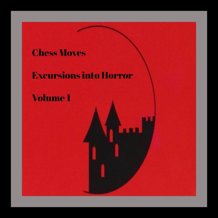 CHESS MOVES - Excursions Into Horror (Vol 1)