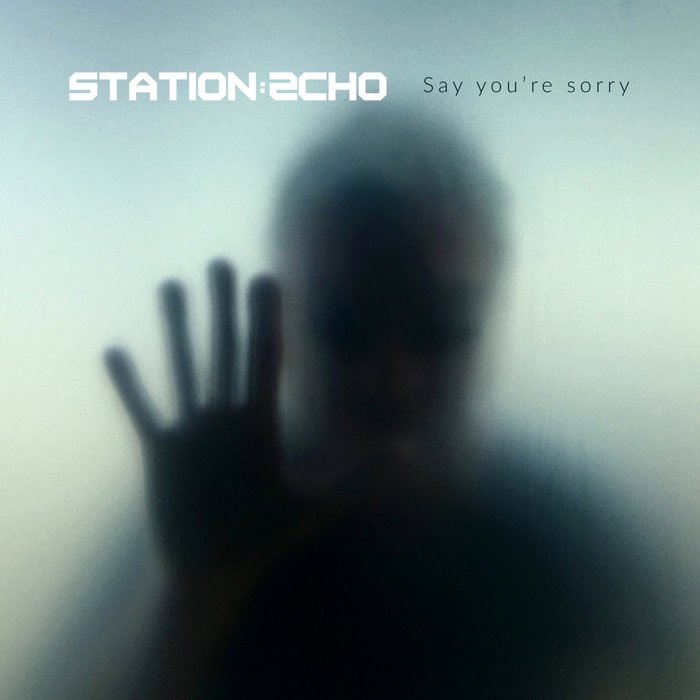 STATION ECHO - Say You're Sorry