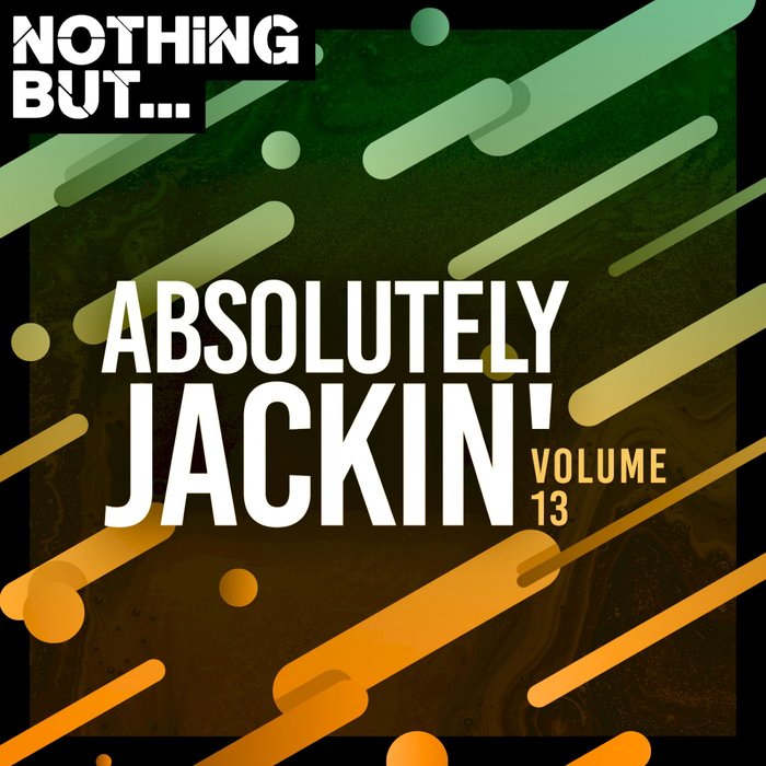 VARIOUS - Nothing But... Absolutely Jackin' Vol 13