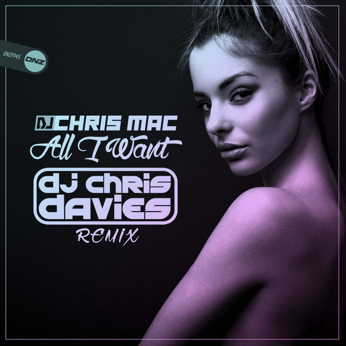 [DNZF945] DJ Chris Mac - All I Want (DJ Chris Davies Remix) (Ya a la Venta // Out Now) CS4957072-02A-BIG