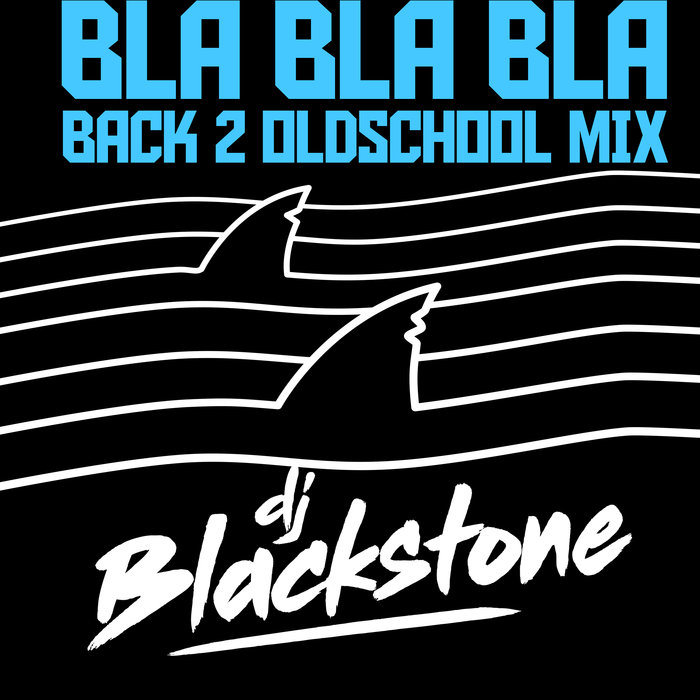 DJ BLACKSTONE - Bla Bla Bla (Back 2 Oldschool Mix - Extended)