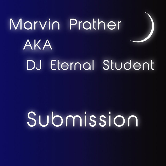 MARVIN PRATHER aka DJ ETERNAL STUDENT - Submission