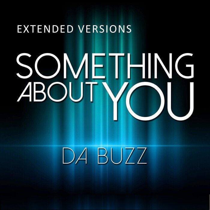 DA BUZZ - Something About You (Extended Versions)