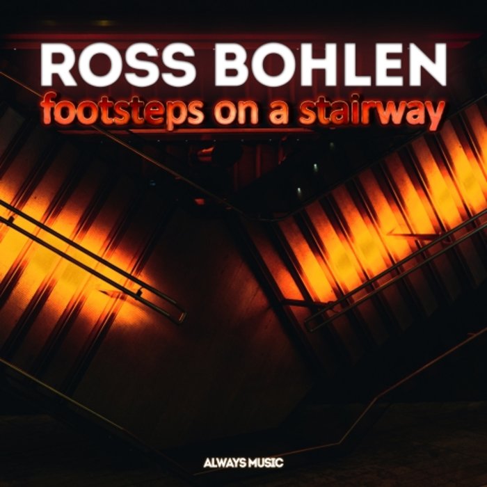 ROSS BOHLEN - Footsteps On A Stairway
