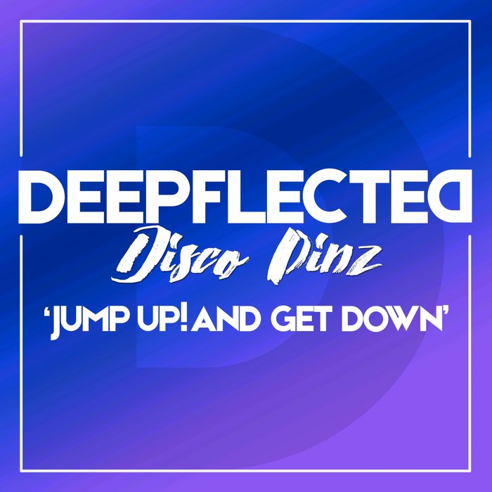 DEEPFLECTED/DISCO PINZ - Jump Up! & Get Down (Club Mix)