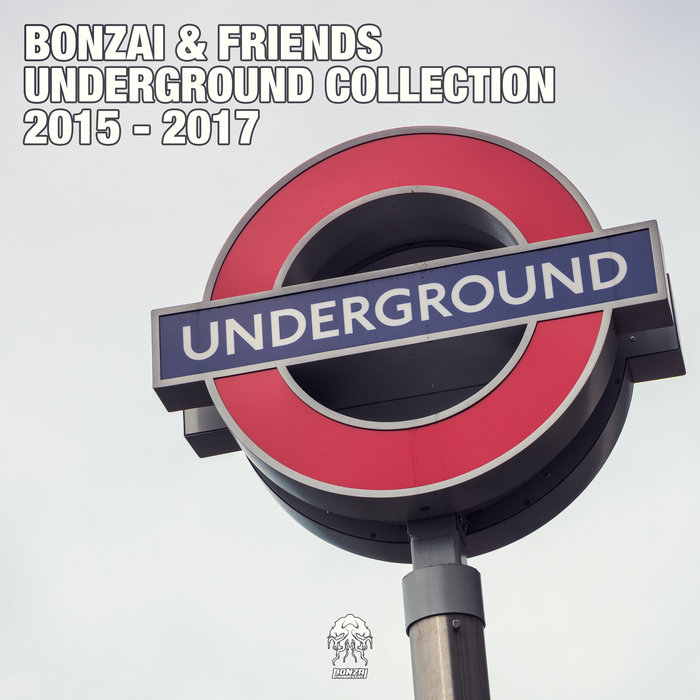 VARIOUS - Bonzai & Friends - Underground Collection 2015 - 2017 (Part 1)
