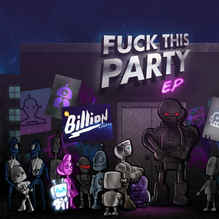 A BILLION ROBOTS - Fuck This Party