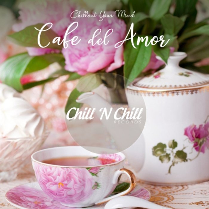 VARIOUS - Cafe Del Amor: Chillout Your Mind