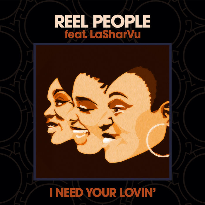 REEL PEOPLE FEAT LASHARVU - I Need Your Lovin'