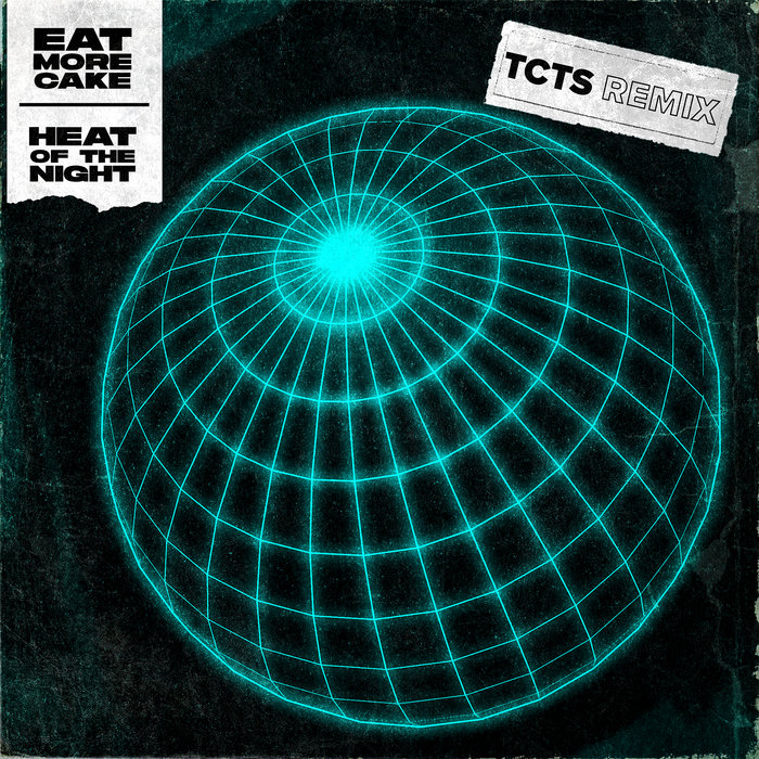 EAT MORE CAKE - Heat Of The Night (TCTS Remix)