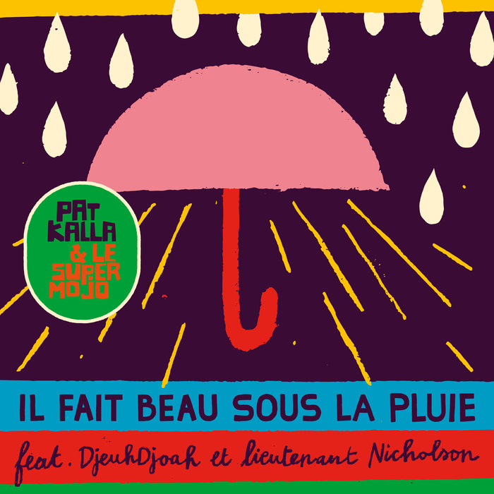 PAT KALLA/LE SUPER MOJO feat DJEUHDJOAH - Il Fait Beau Sous La Pluie